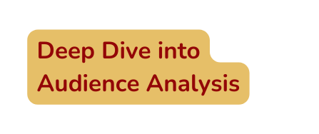 Deep Dive into Audience Analysis