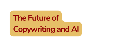 The Future of Copywriting and AI