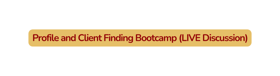 Profile and Client Finding Bootcamp LIVE Discussion